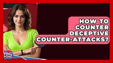 How To Counter Deceptive Counter-Attacks? - Ping Pong Prodigy