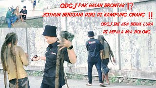 ODGJ pak Hasan brontak ⁉️ 20thun berdiam di kampung orang‼️