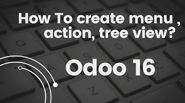 Create a menu , action and tree view in odoo 16.0