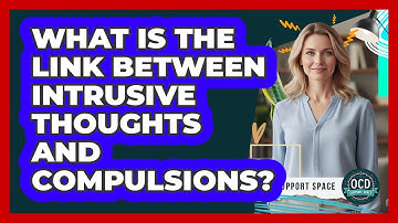 What Is the Link Between Intrusive Thoughts and Compulsions?