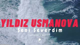 Yıldız Usmanova - Seni Severdim (slowed+reverb) l Sen Aşkı Anlamaz Bilmez Resimi