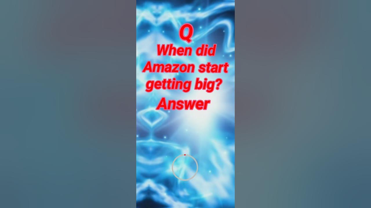 When did Amazon start getting big? educationalvideo trading status🥰