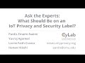 Ask the Experts: What Should Be on an IoT Privacy and Security Label