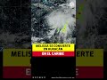 Melissa se convierte en huracán en el Caribe
