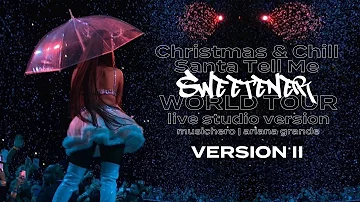 Ariana Grande - Christmas & Chill Medley/Santa Tell Me [Version 2] (Sweetener World Tour Version)