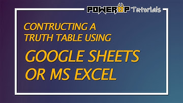 TRUTH TABLES USING GOOGLE SHEETS OR EXCEL