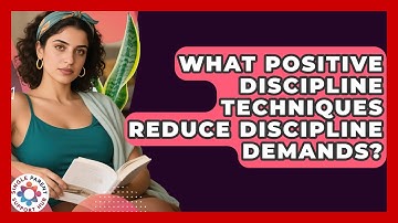 What Positive Discipline Techniques Reduce Discipline Demands? - Single Parent Support Hub