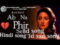 Ab na phir se  hacked  hina khan  rohan shah  sad song hindi 3d sadsong song hindi 