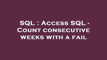 SQL : Access SQL - Count consecutive weeks with a fail