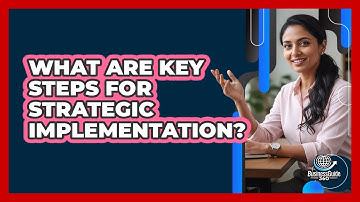 What Are Key Steps For Strategic Implementation?