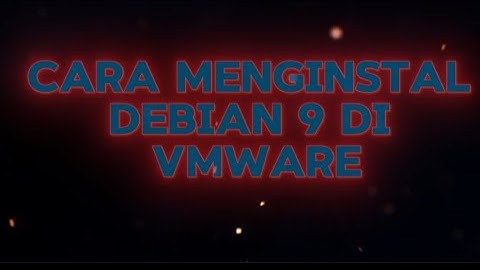 Cara menginstal debian 9 di VMware dengan mudah
