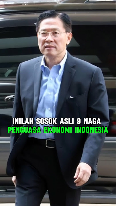 SOSOK ASLI 9 NAGA, PENGUASA EKONOMI INDONESIA