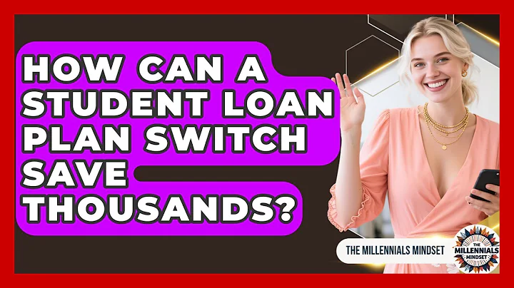 How Can A Student Loan Plan Switch Save Thousands? - The Millennials Mindset