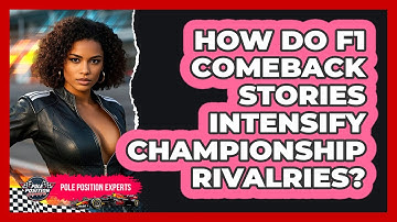 How Do F1 Comeback Stories Intensify Championship Rivalries? - Pole Position Experts