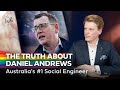 The Truth of It | The Truth about Daniel Andrews: Australia's #1 Social Engineer | Ep. 61