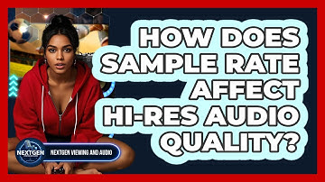 How Does Sample Rate Affect Hi-Res Audio Quality? - NextGen Viewing and Audio