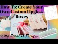 HOW TO CREATE CUSTOM LIP GLOSS BOXES FOR FREE | CRICUT MACHINE OR PRINTER | STEP BY STEP TUTORIAL