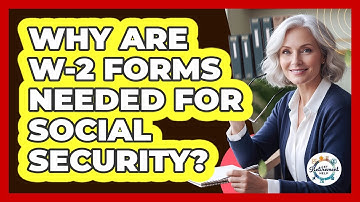 Why Are W-2 Forms Needed For Social Security?