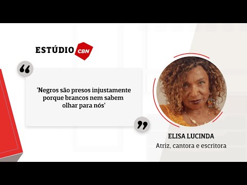 Negros são presos injustamente porque brancos nem sabem olhar para nós',  diz Elisa Lucinda 