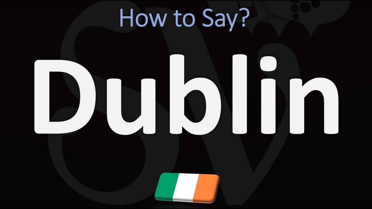 How To Pronounce Dublin? (Correctly)