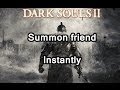 How to summon your friend in dark souls 2 instantly