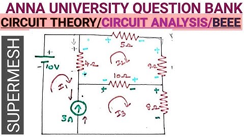 SUPERMESH PROBLEMS CIRCUIT THEORY-ANNA UNIVERSITY PREVIOUS YEAR QUESTIONS AND SOLUTIONS