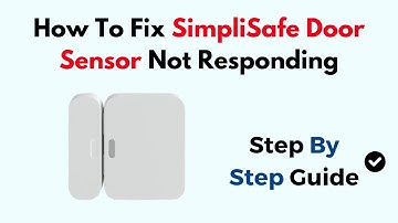How To Fix SimpliSafe Door Sensor Not Responding