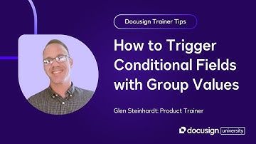 Docusign Trainer Tips: How to Trigger Conditional Fields with Group Values