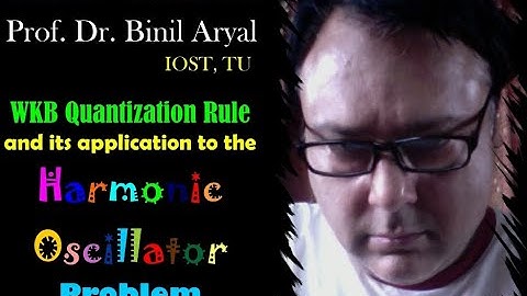 QMII - 4 : WKB Quantization Rule & Harmonic Oscillator Problem (Prof. Binil Aryal / 19 May 2021)