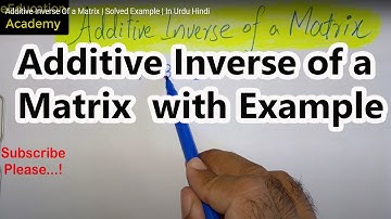 Additive Inverse Of a Matrix | Solved Example | In Urdu Hindi