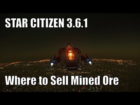 Star Citizen 3.6.1 - Where to Sell Mined Ore