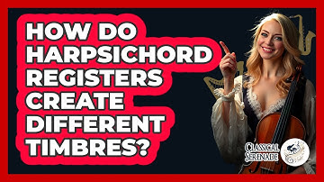 How Do Harpsichord Registers Create Different Timbres? - Classical Serenade