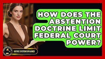 How Does The Abstention Doctrine Limit Federal Court Power? - Justice System Explained