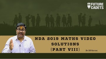 NDA 1 2019 Maths Exam | Complete Video Solution | Part 8 | Future Cadets