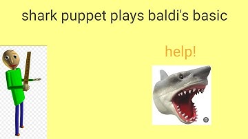 Shark puppet plays baldi