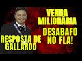 FLAMENGO CONFIRMA VENDA MILIONÁRIA l DESABAFO NO FLA l MARCELO GALLARDO RESPONDE