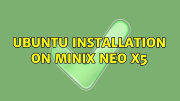 Ubuntu: Ubuntu installation on minix neo x5
