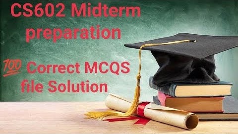 CS602 midterm preparation 100% correct MCQS file solved VU Guys