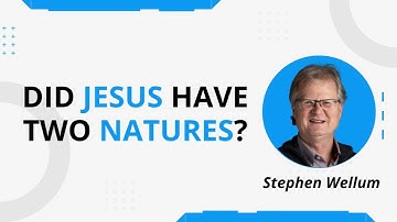 FAQ: Did Jesus have Two Natures? Dr Stephen Wellum