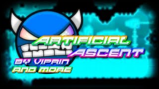 (NEW HARDEST) Artificial Ascent 100% By Viprin And More (EXTREME DEMON)