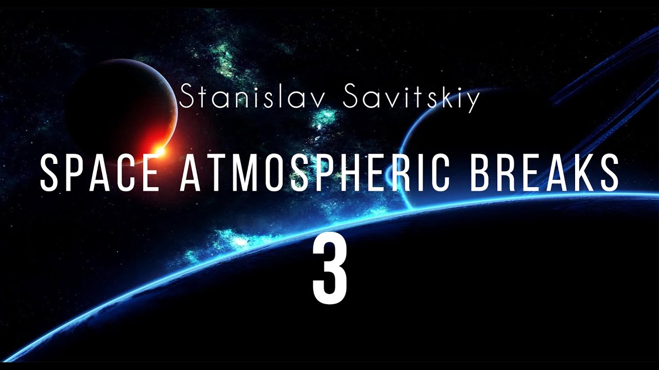 Stanislav Savitskiy - Space Atmospheric Breaks Part 3