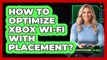 How To Optimize Xbox Wi-Fi With Placement?