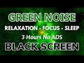 Green noise sleep sounds 3 hour black screen  relaxation focus  deeply all night