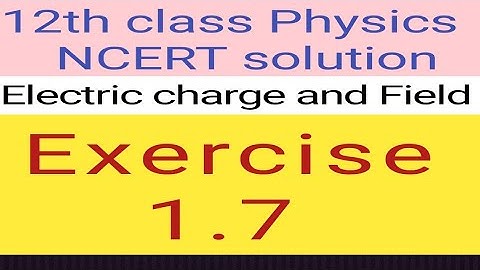 12th physics NCERT Exercise 1.7