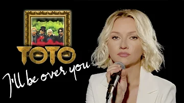 I'll Be Over You - TOTO (Alyona)