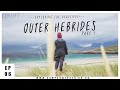 The Outer Hebrides - Tranquil Island Hopping, Isle of Lewis & Harris - Ep: 6