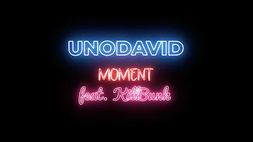 Unodavid - Moment (feat. KillBunk) [Lyrics]