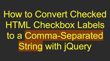 How to Convert Checked HTML Checkbox Labels to a Comma-Separated String with jQuery