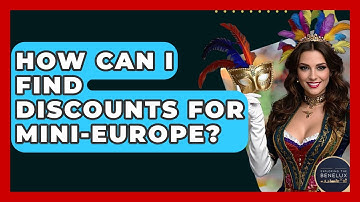 How Can I Find Discounts For Mini-Europe? - Exploring The Benelux