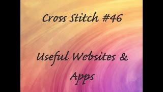 Cross Stitch #46 - Useful Websites & Apps
